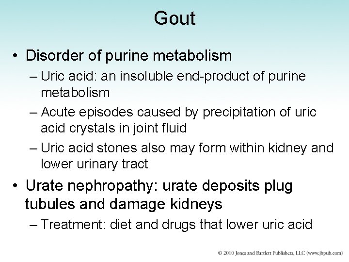 Gout • Disorder of purine metabolism – Uric acid: an insoluble end-product of purine