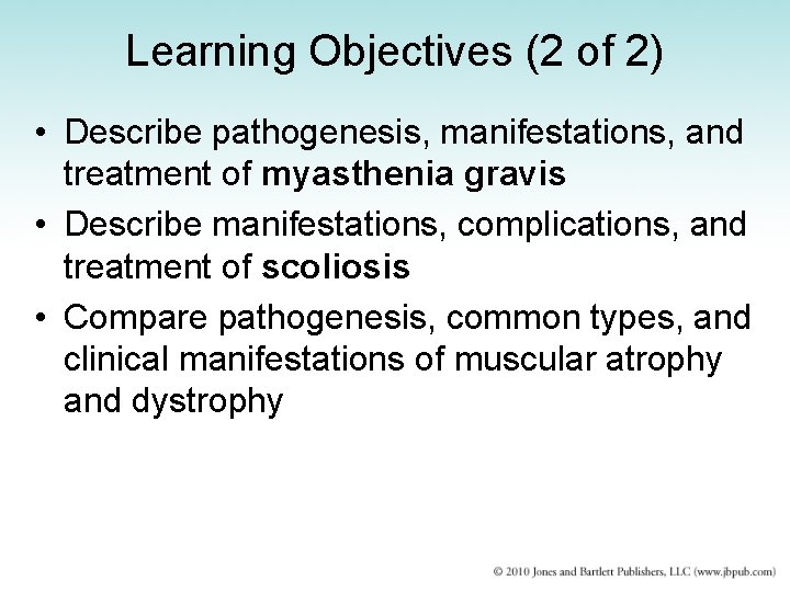 Learning Objectives (2 of 2) • Describe pathogenesis, manifestations, and treatment of myasthenia gravis