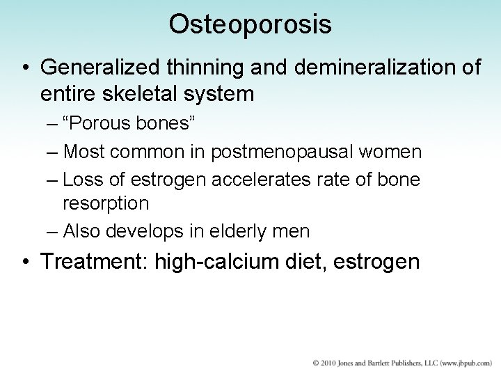 Osteoporosis • Generalized thinning and demineralization of entire skeletal system – “Porous bones” –