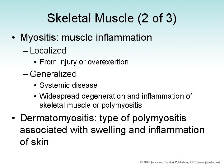 Skeletal Muscle (2 of 3) • Myositis: muscle inflammation – Localized • From injury