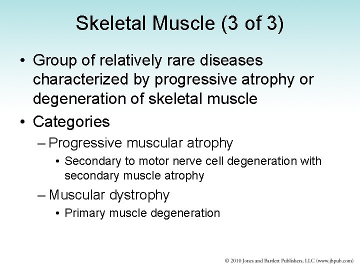 Skeletal Muscle (3 of 3) • Group of relatively rare diseases characterized by progressive