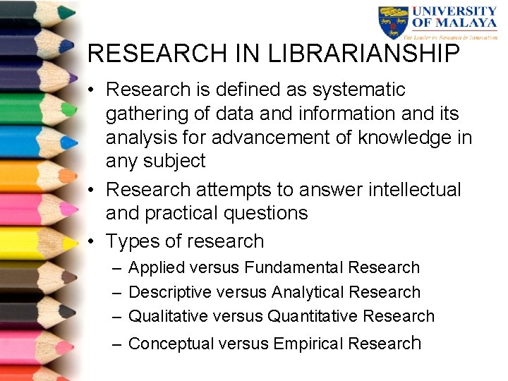 RESEARCH IN LIBRARIANSHIP • Research is defined as systematic gathering of data and information