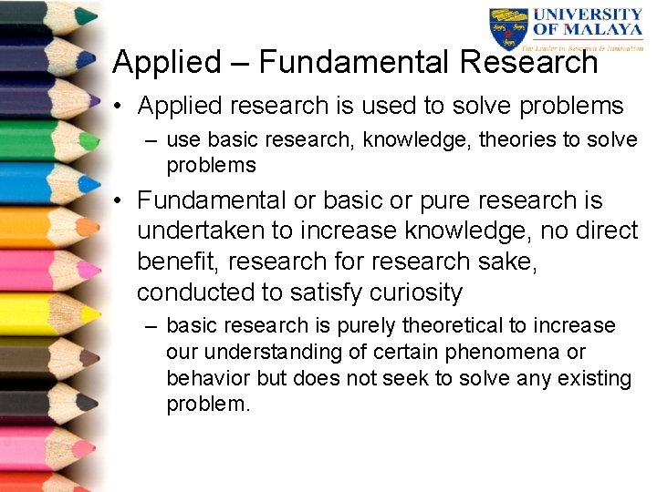 Applied – Fundamental Research • Applied research is used to solve problems – use