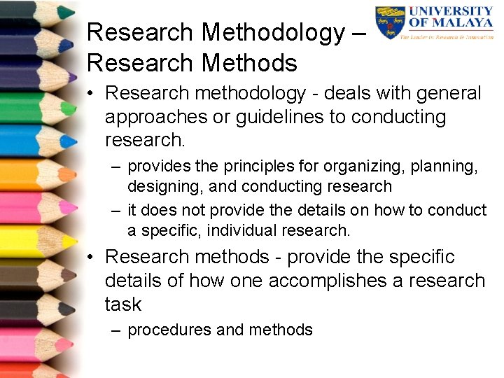 Research Methodology – Research Methods • Research methodology deals with general approaches or guidelines