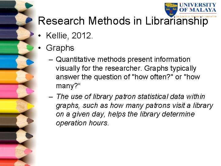 Research Methods in Librarianship • Kellie, 2012. • Graphs – Quantitative methods present information