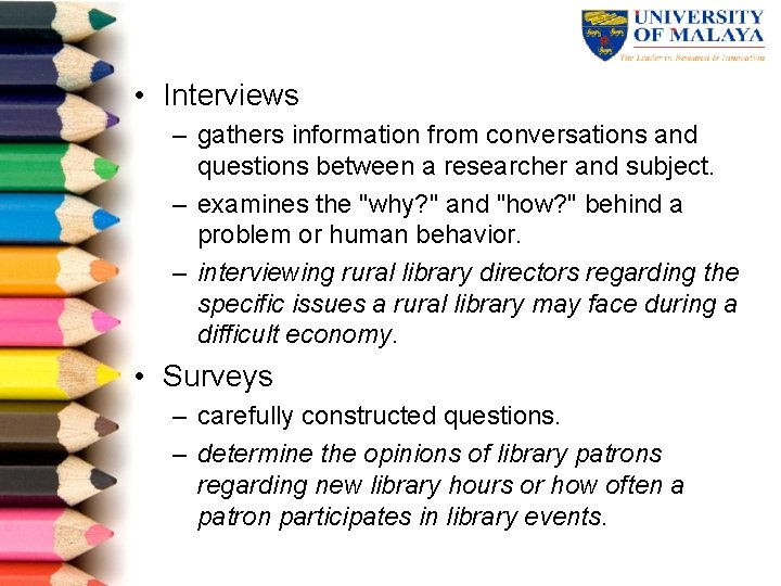  • Interviews – gathers information from conversations and questions between a researcher and