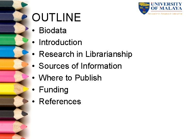 OUTLINE • • Biodata Introduction Research in Librarianship Sources of Information Where to Publish