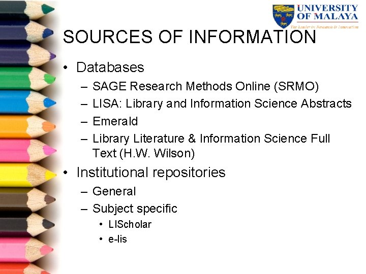 SOURCES OF INFORMATION • Databases – – SAGE Research Methods Online (SRMO) LISA: Library