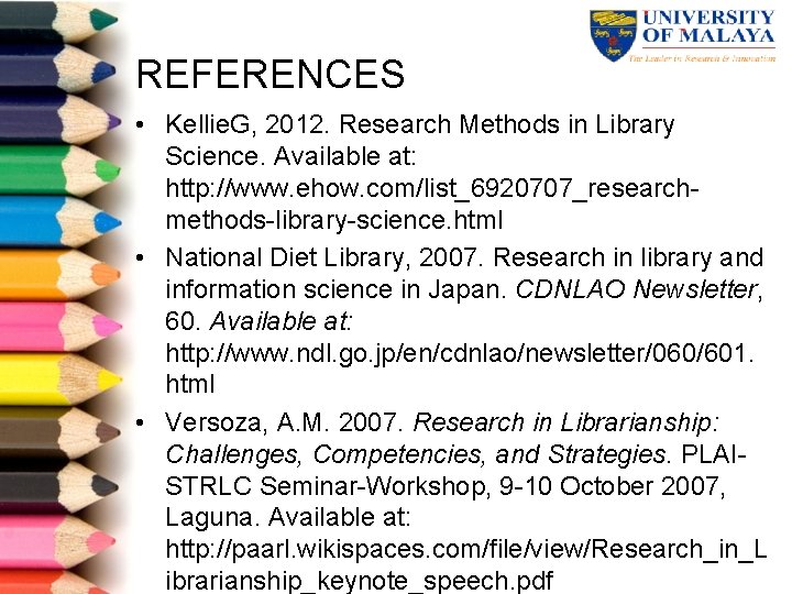 REFERENCES • Kellie. G, 2012. Research Methods in Library Science. Available at: http: //www.