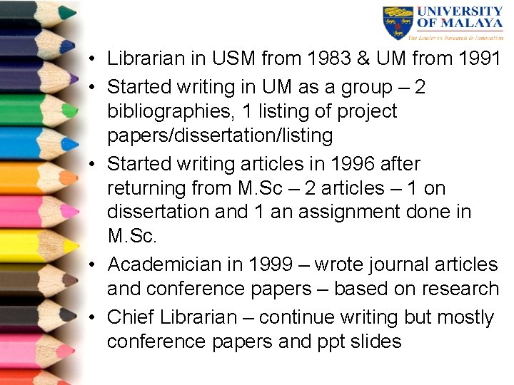  • Librarian in USM from 1983 & UM from 1991 • Started writing