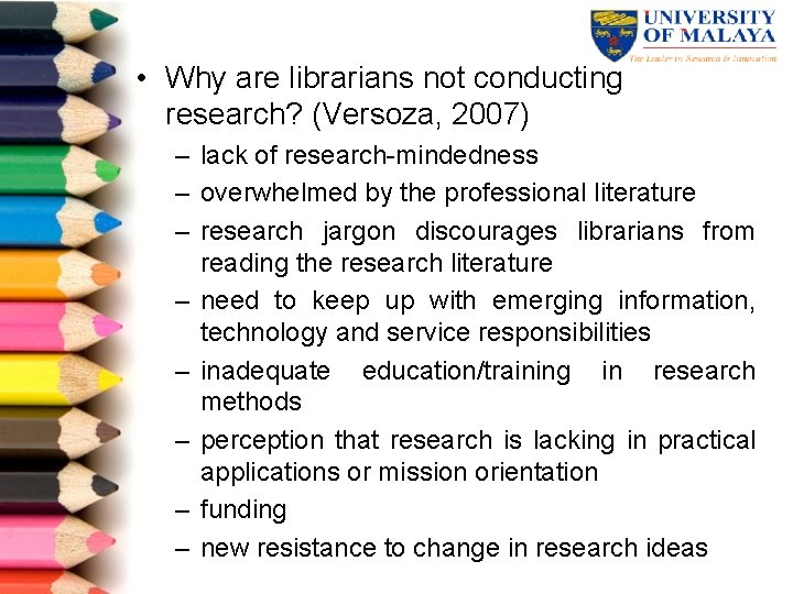  • Why are librarians not conducting research? (Versoza, 2007) – lack of research