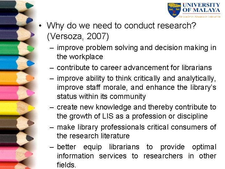  • Why do we need to conduct research? (Versoza, 2007) – improve problem