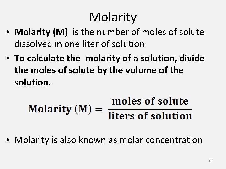 Molarity • Molarity (M) is the number of moles of solute dissolved in one