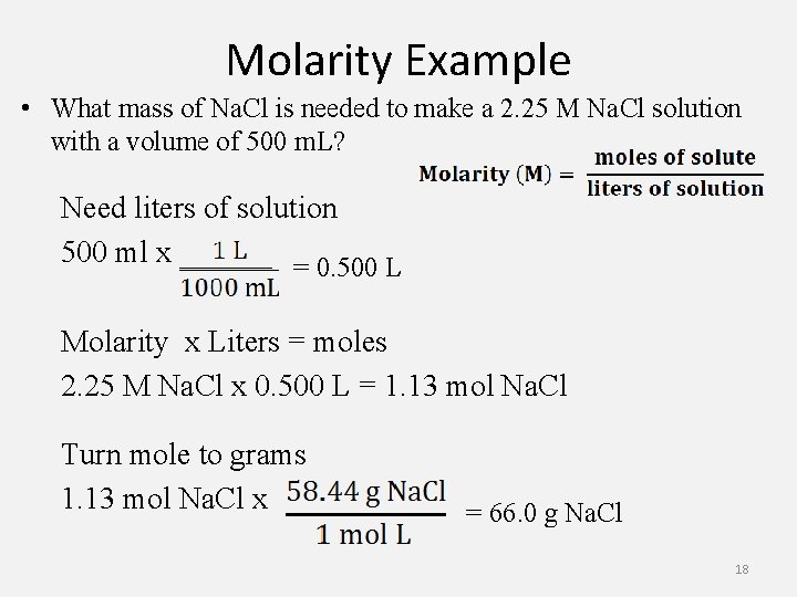 Molarity Example • What mass of Na. Cl is needed to make a 2.