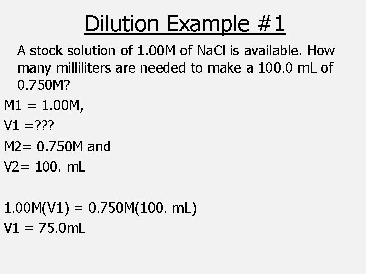 Dilution Example #1 A stock solution of 1. 00 M of Na. Cl is