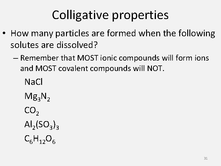 Colligative properties • How many particles are formed when the following solutes are dissolved?