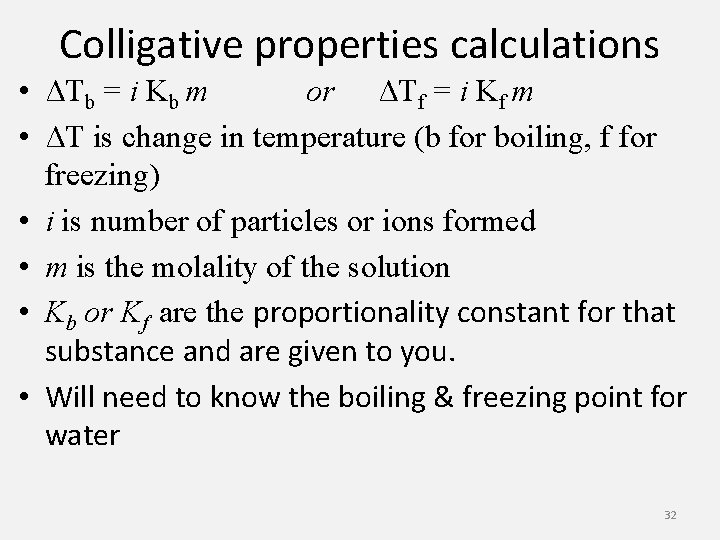 Colligative properties calculations • ΔTb = i Kb m or ΔTf = i Kf