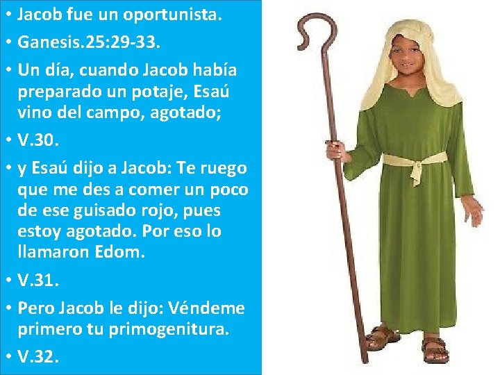  • Jacob fue un oportunista. • Ganesis. 25: 29 -33. • Un día,