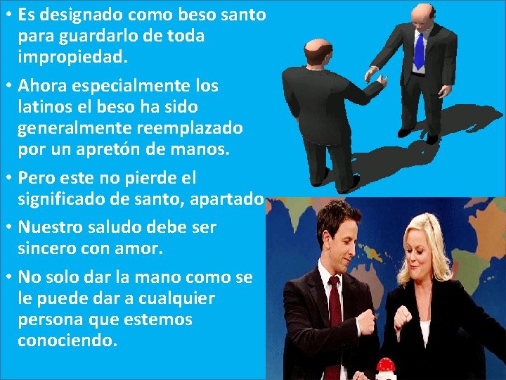  • Es designado como beso santo para guardarlo de toda impropiedad. • Ahora