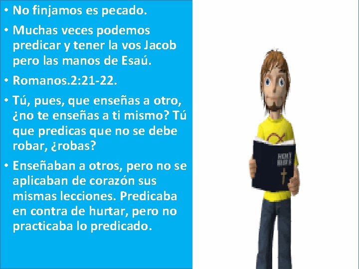  • No finjamos es pecado. • Muchas veces podemos predicar y tener la