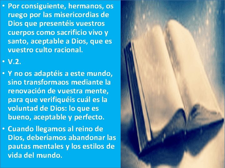  • Por consiguiente, hermanos, os ruego por las misericordias de Dios que presentéis