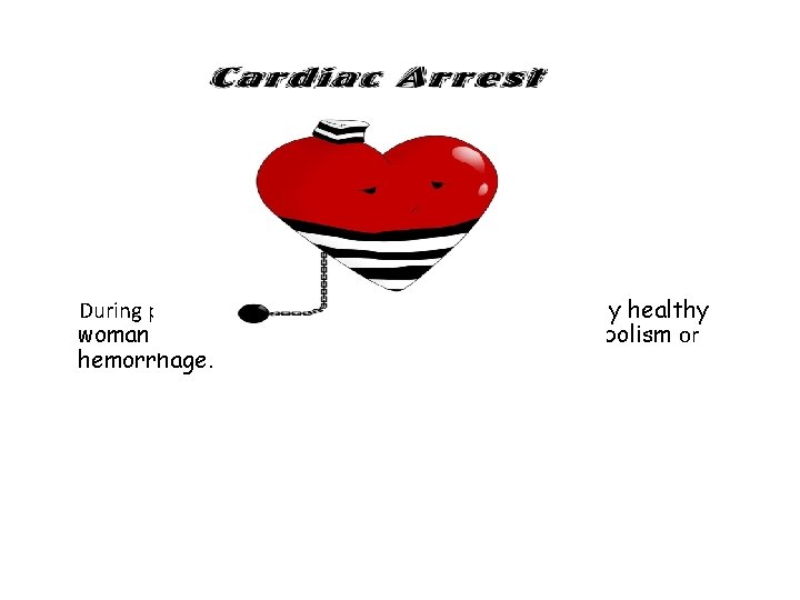  During pregnancy arrest most often occurs in previously healthy woman related to acute