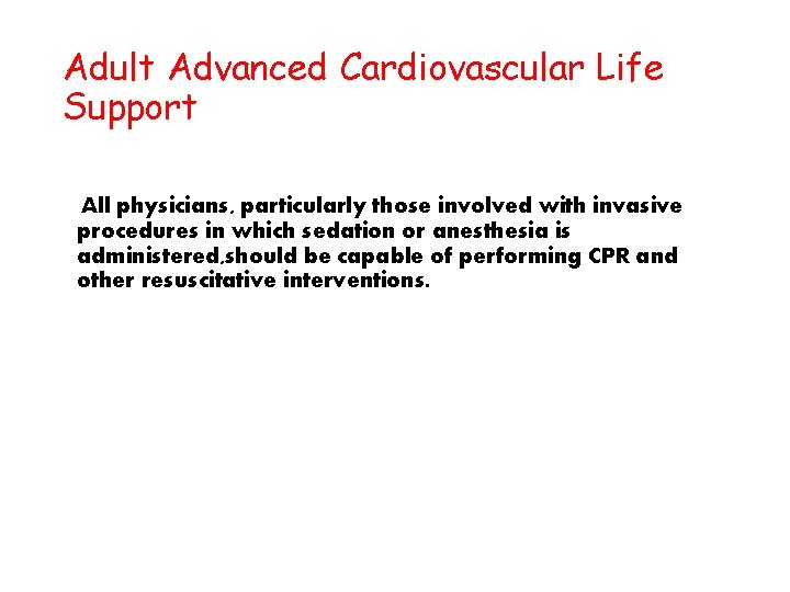 Adult Advanced Cardiovascular Life Support All physicians, particularly those involved with invasive procedures in
