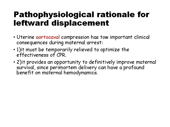 Pathophysiological rationale for leftward displacement • Uterine aortocaval compression has tow important clinical consequences