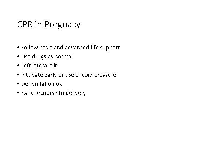 CPR in Pregnacy • Follow basic and advanced life support • Use drugs as
