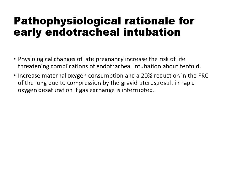 Pathophysiological rationale for early endotracheal intubation • Physiological changes of late pregnancy increase the