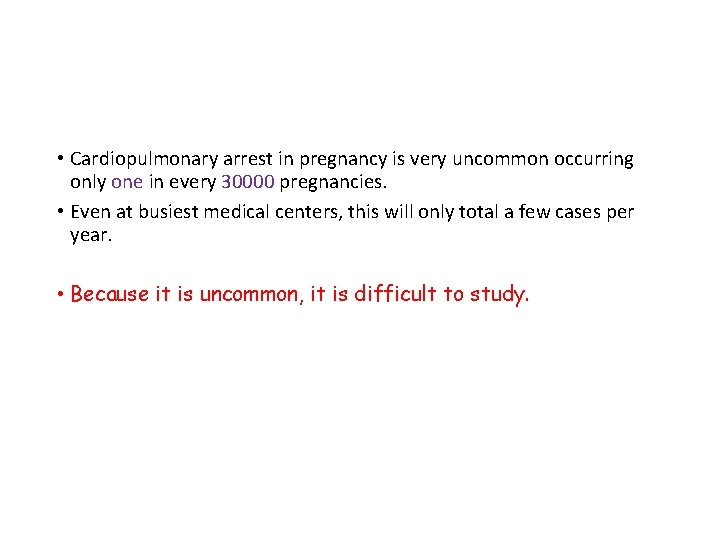  • Cardiopulmonary arrest in pregnancy is very uncommon occurring only one in every