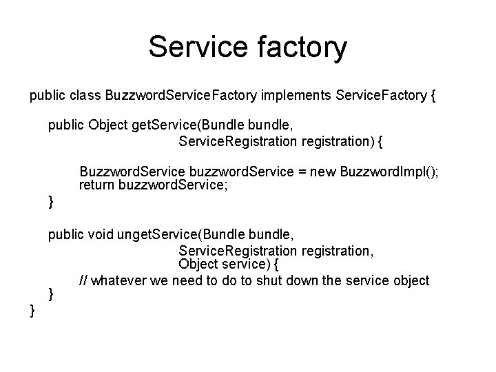 Service factory public class Buzzword. Service. Factory implements Service. Factory { public Object get.