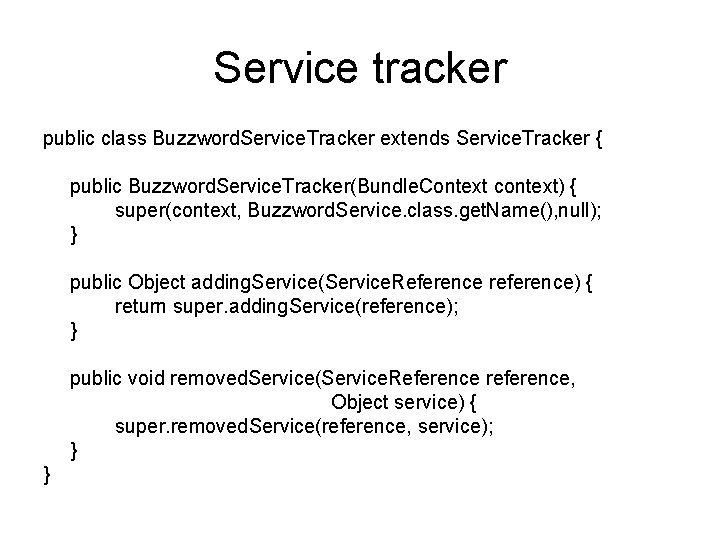 Service tracker public class Buzzword. Service. Tracker extends Service. Tracker { public Buzzword. Service.