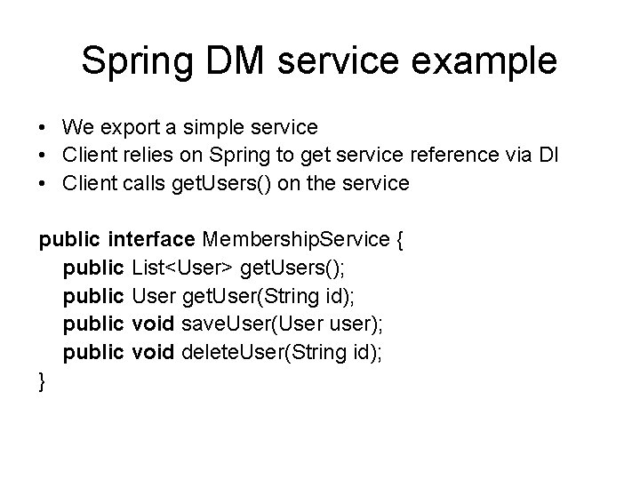 Spring DM service example • We export a simple service • Client relies on