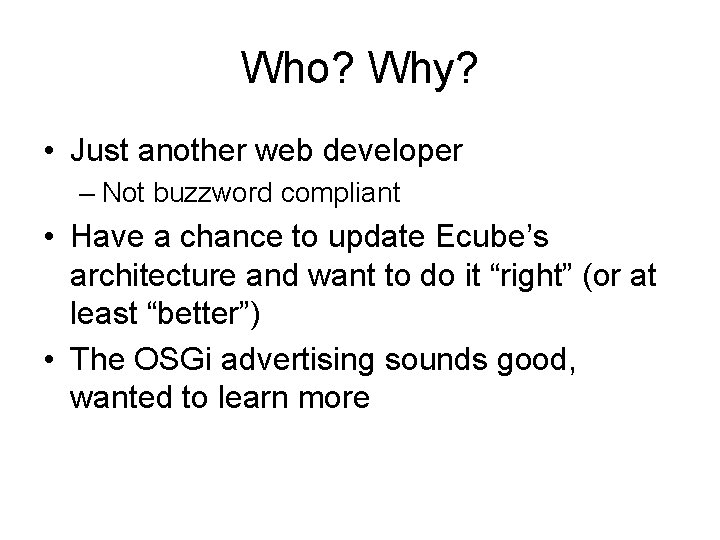 Who? Why? • Just another web developer – Not buzzword compliant • Have a