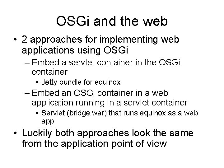 OSGi and the web • 2 approaches for implementing web applications using OSGi –