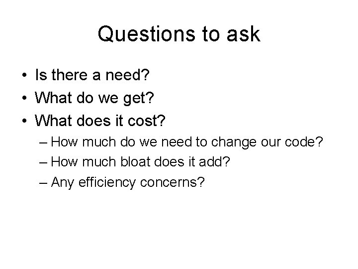 Questions to ask • Is there a need? • What do we get? •