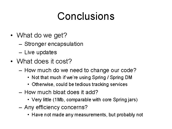 Conclusions • What do we get? – Stronger encapsulation – Live updates • What