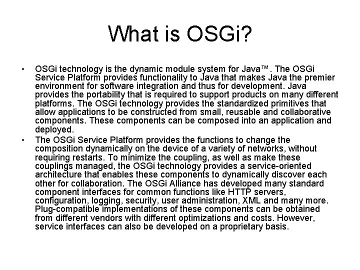 What is OSGi? • • OSGi technology is the dynamic module system for Java™.