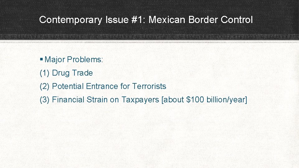 Contemporary Issue #1: Mexican Border Control § Major Problems: (1) Drug Trade (2) Potential