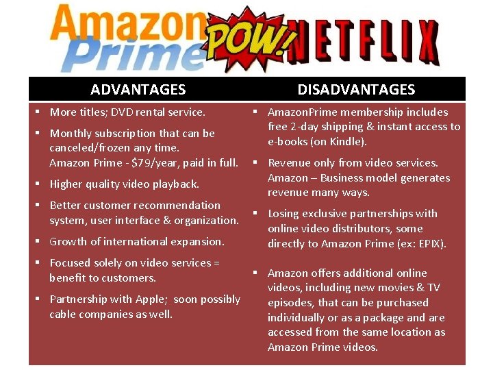 ADVANTAGES § More titles; DVD rental service. § Monthly subscription that can be canceled/frozen