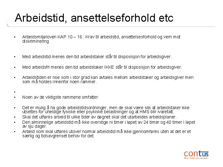 Arbeidstid, ansettelseforhold etc • Arbeidsmiljøloven KAP 10 – 16 : Krav til arbeidstid, ansettelsesforhold