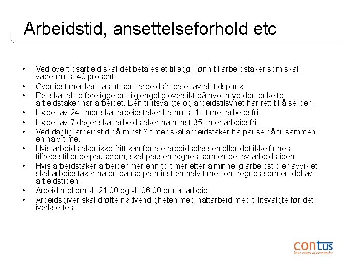 Arbeidstid, ansettelseforhold etc • • • Ved overtidsarbeid skal det betales et tillegg i