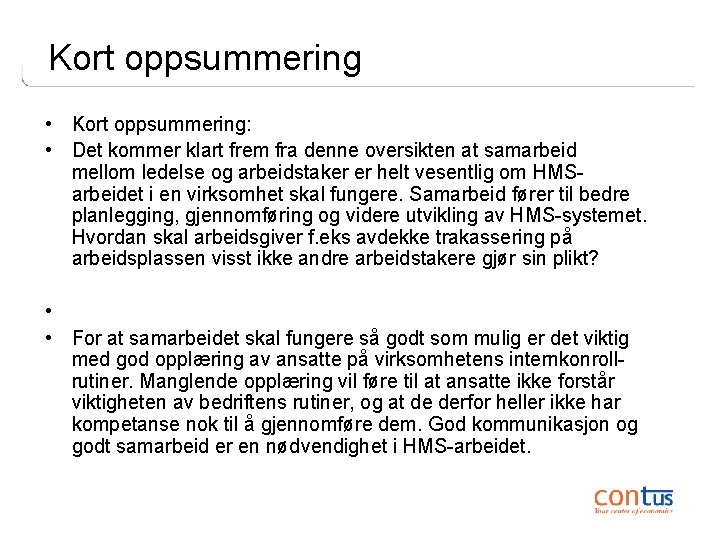 Kort oppsummering • Kort oppsummering: • Det kommer klart frem fra denne oversikten at