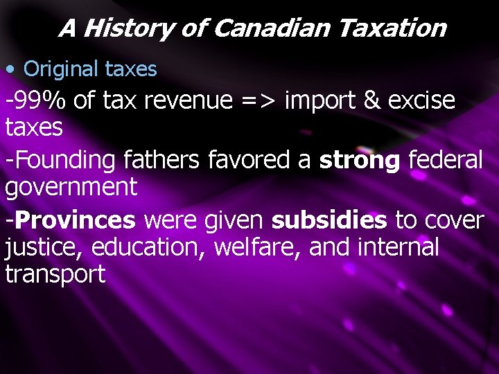 A History of Canadian Taxation • Original taxes -99% of tax revenue => import