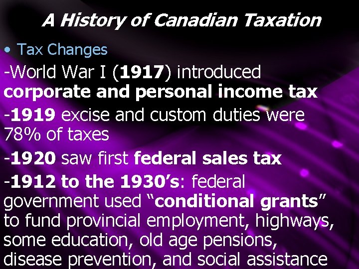 A History of Canadian Taxation • Tax Changes -World War I (1917) introduced corporate