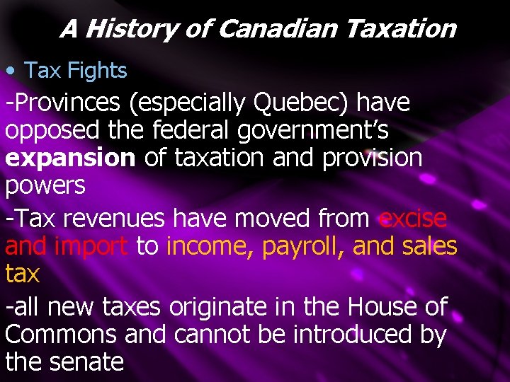 A History of Canadian Taxation • Tax Fights -Provinces (especially Quebec) have opposed the