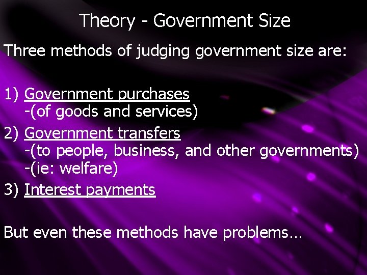 Theory - Government Size Three methods of judging government size are: 1) Government purchases