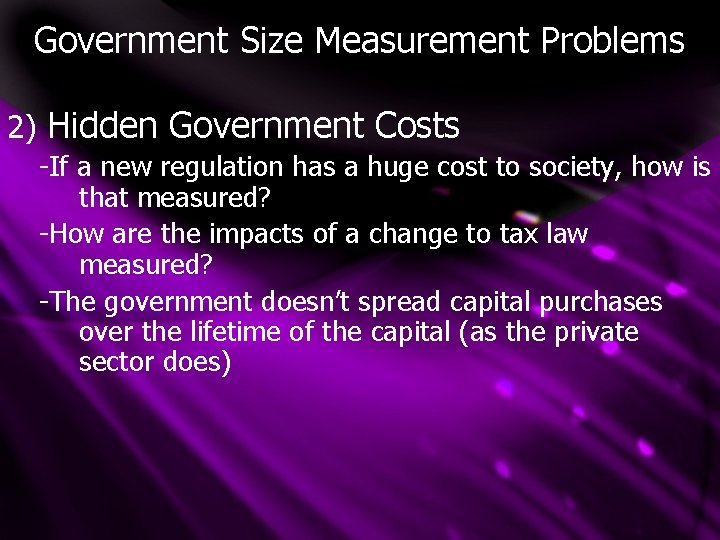 Government Size Measurement Problems 2) Hidden Government Costs -If a new regulation has a