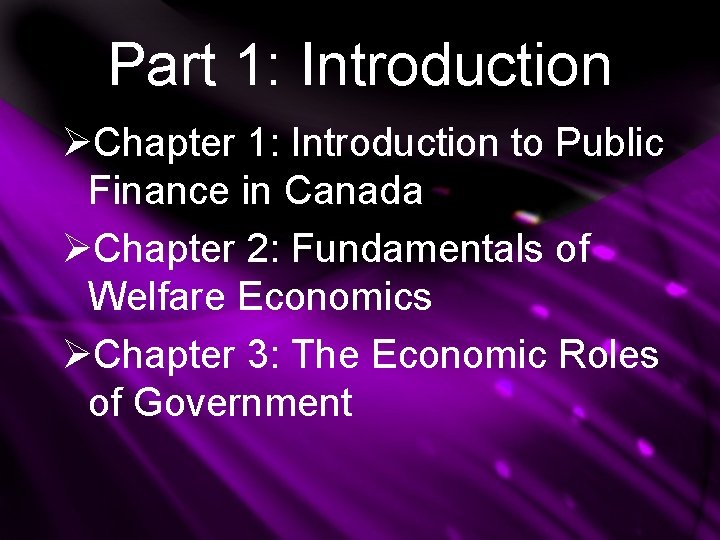 Part 1: Introduction ØChapter 1: Introduction to Public Finance in Canada ØChapter 2: Fundamentals